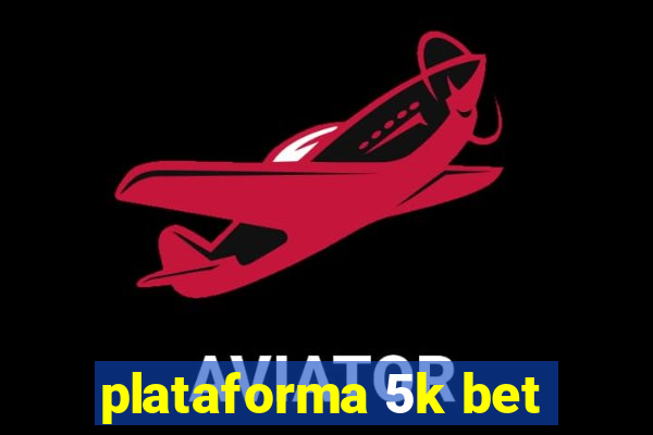 plataforma 5k bet